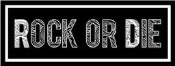 Rock or Die