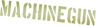 Machinegun